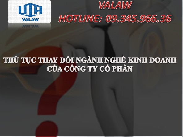 THỦ TỤC THAY ĐỔI NGÀNH NGHỀ KINH DOANH CỦA CÔNG TY CỔ PHẦN